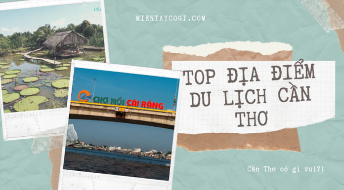 Top 20 điểm du lịch Cần Thơ 2021 mới và hot nhất hiện nay Top địa điểm du lịch Cần Thơ