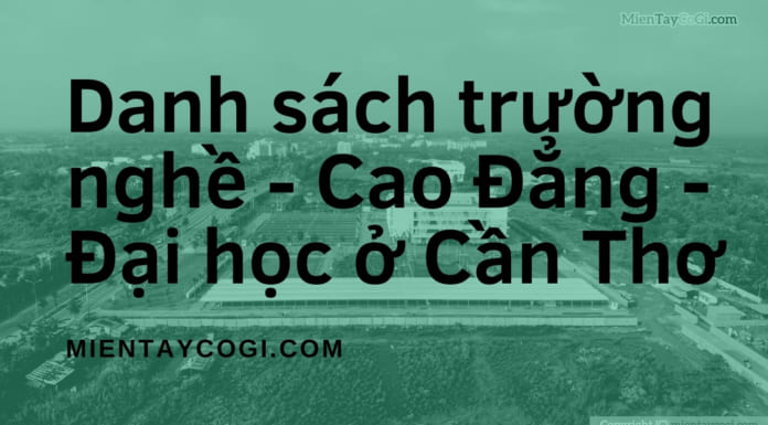 Danh sách các Trường Nghề, Cao đẳng và Đại học ở Cần Thơ Danh sách trường nghề - Cao đẳng - Đại học ở Cần Thơ