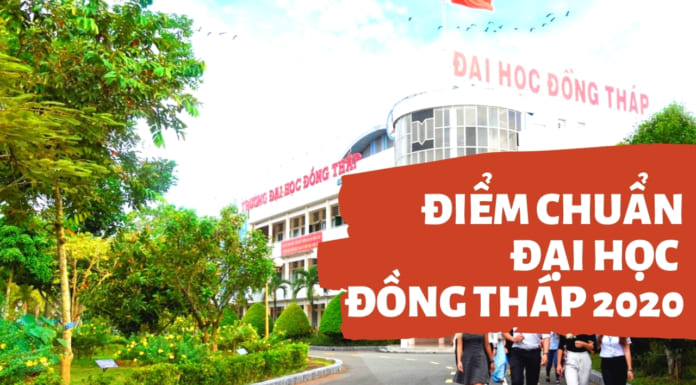 Điểm chuẩn đại học Đồng Tháp 2020 chính xác | Cập nhật chính thức Điểm chuẩn đại học Đồng Tháp 2020