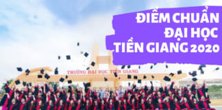 Điểm chuẩn Đại học Tiền Giang 2020 | Phương thức xét tuyển học bạ Điểm chuẩn đại học Tiền Giang 2020