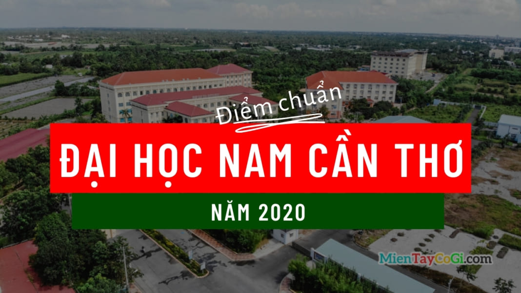 Điểm chuẩn đại học Nam Cần Thơ 2020 NCTU
