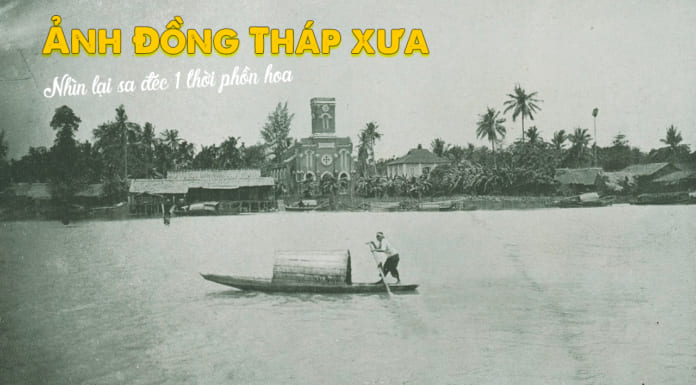 Ảnh Đồng Tháp xưa | Những bức ảnh đẹp và quý hiếm trước năm 1975 Hình ảnh Đồng Tháp xưa