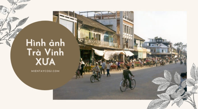 Những hình ảnh Trà Vinh xưa | Những tư liệu lịch sử ĐỘC và QUÝ HIẾM Hình ảnh Trà Vinh xưa