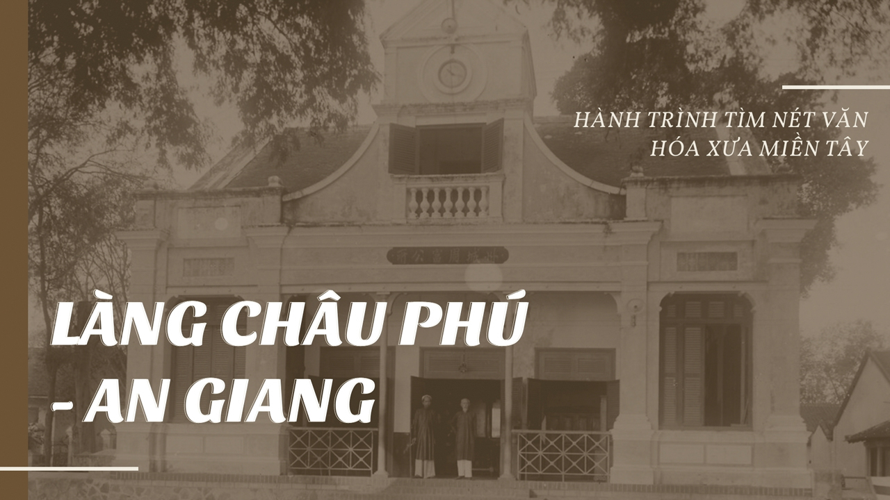 Tìm hiểu về Thôn làng Châu Phú An Giang xưa | Tư Liệu Nghiên Cứu