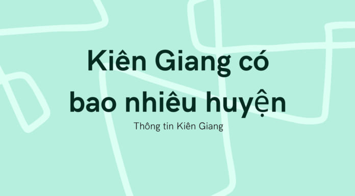 Kiên Giang có bao nhiêu huyện và thành phố | Đơn vị hành chính chi tiết Kiên Giang có bao nhiêu huyện
