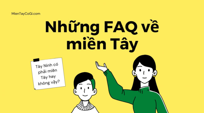 Tìm hiểu thông tin về miền Tây | Trả lời những câu hỏi cơ bản Những câu hỏi FAQ về miền Tây